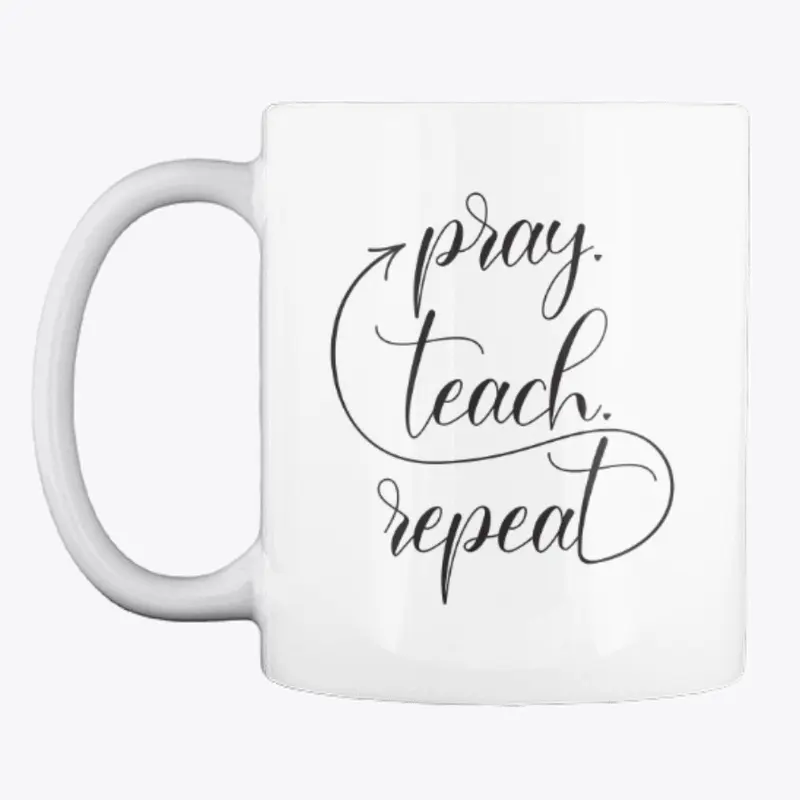 Pray. Teach. Repeat.